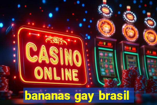 bananas gay brasil